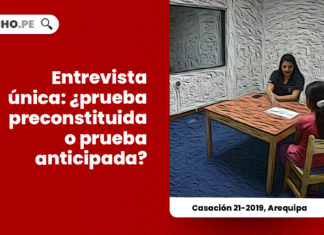 entrevista-unica-prueba-preconstituida-prueba-anticipada-casacion-21-2019-arequipa-LP