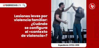 lesiones-leves-violencia-familiar-cuando-configura-contexto-violencia-exp-01733-2019-LP
