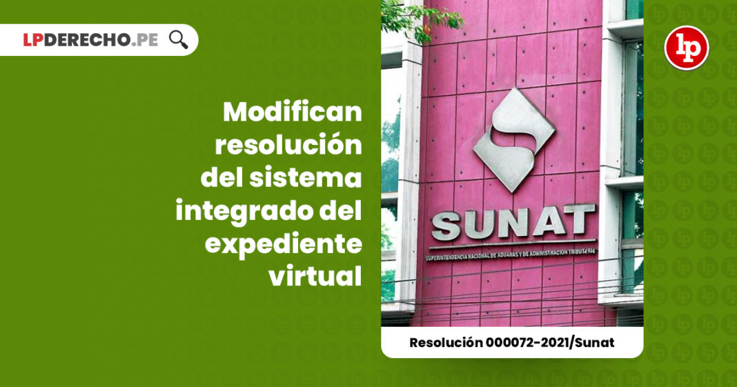 modifican-resolucion-sistema-integrado-expediente-virtual-resolucion-000072-2021-sunat-LP