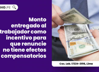 monto-empleador-entregue-trabajador-incentivo-renuncie-no-efectos-compensatorios-cas-lab-17224-2016-lima-LP