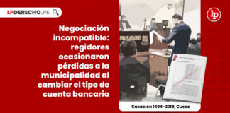 negociacion-incompatible-regidores-ocasionaron-perdidas-municipalidad-cambiar-tipo-cuenta-bancaria-casacion-1494-2019-cusco-LP