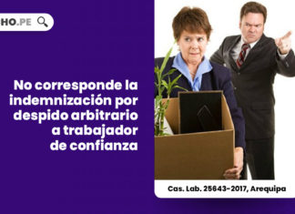 no-indemnizacion-despido-arbitrario-trabajador-confianza-cas-lab-25643-2017-arequipa-LP