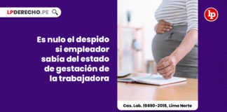 nulo-despido-empleador-estado-gestacion-trabajadora-cas-lab-15690-2015-lima-norte-LP