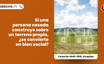 persona-casada-construye-terreno-propio-condicion-bien-casacion-4640-2018-arequipa-LP