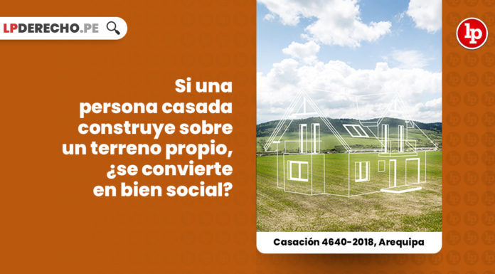 persona-casada-construye-terreno-propio-condicion-bien-casacion-4640-2018-arequipa-LP