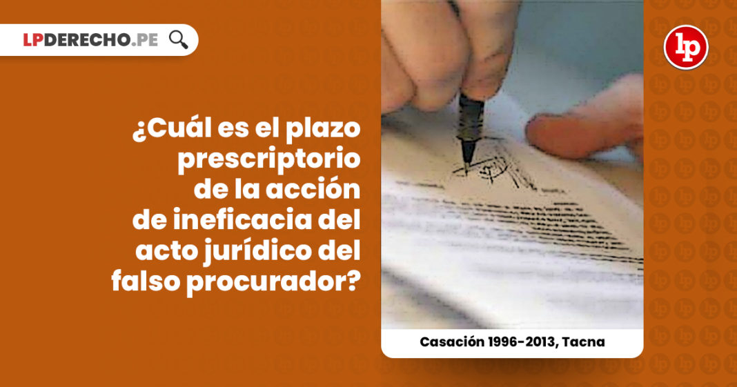 plazo-prescripcion-accion-ineficacia-acto-falso-representante-casacion-1996-2013-tacna-LP