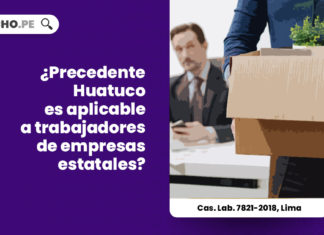 precedente-huatuco-aplicable-trabajadores-empresas-estatales-cas-lab-7821-2018-lima-LP
