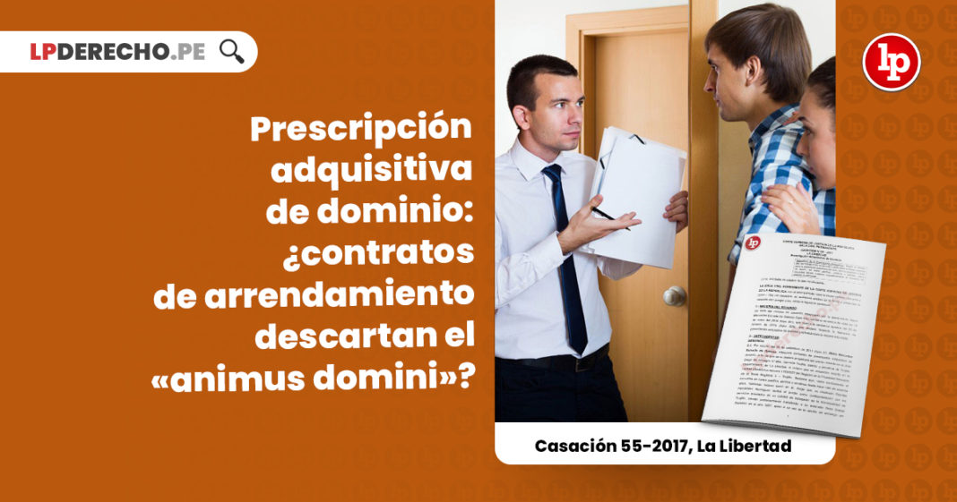 prescripcion-adquisitiva-dominio-contratos-arrendamiento-descartan-animus-domini-casacion-55-2017-la-libertad-LP
