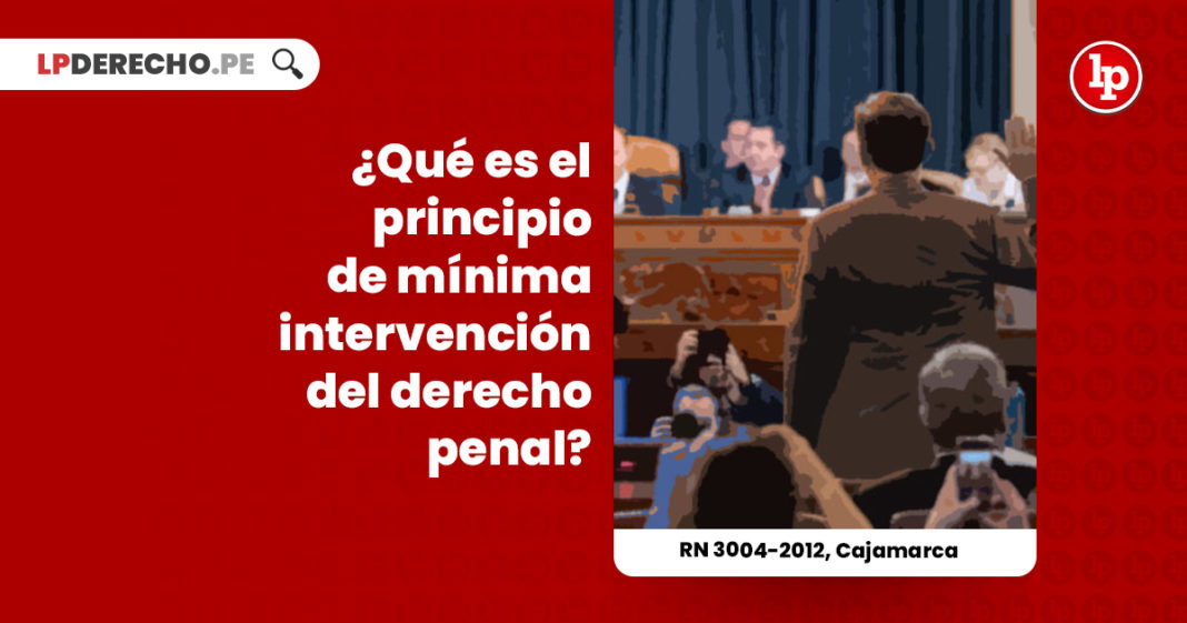 principio-minima-intervencion-derecho-penal-r-n-3004-2012-cajamarca-LP