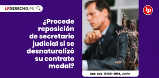 procede-reposicion-secretario-judicial-desnaturalizo-contrato-modal-cas-lab-16765-2014-junin-LP