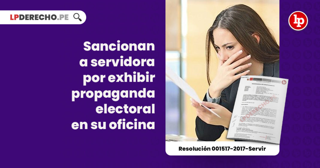 proselitismo-sancionan-servidora-exhibir-propaganda-electoral-oficina-resolucion-001517-2017-servir-LP
