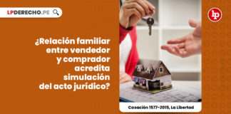relacion-familiar-vendedor-comprador-acredita-simulacion-acto-juridico-casacion-1577-2015-la-libertad-LP