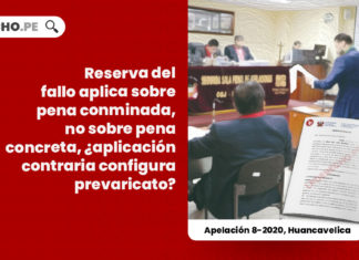 reserva-fallo-pena-conminada-pena-concreta-aplicacion-contraria-supone-prevaricato-apelacion-8-2020-huancavelica-LP