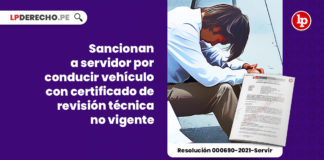 sancionan-servidor-conducir-vehiculo-certificado-revision-tecnica-vigente-resolucion-000690-2021-servir-LP