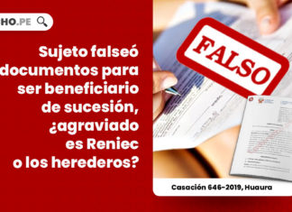 sujeto-falseo-documentos-beneficiario-sucesion-agraviado-reniec-verdaderos-herederos-casacion-646-2019-huaura-Lp