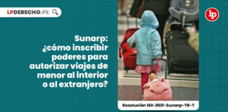 sunarp-inscribir-poderes-autorizar-viajes-menor-resolucion-161-2021-sunarp-tr-t-LP