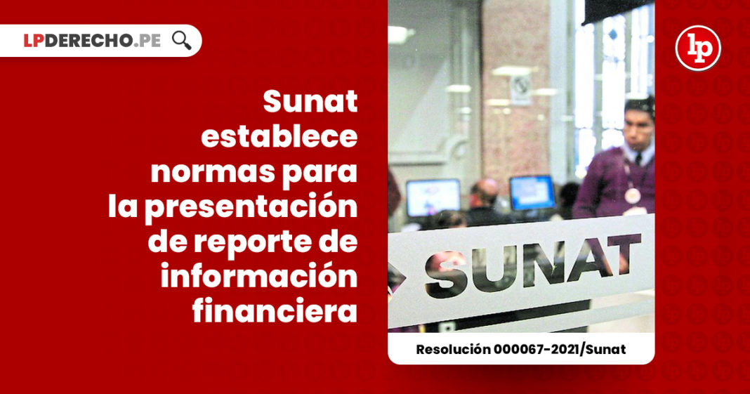 sunat-normas-presentacion-reporte-informacion-financiera-resolucion-000067-2021-sunat-LP