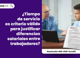 tiempo-servicios-criterio-valido-justificar-diferencias-salariales-trabajadores-resolucion-400-2021-sunafil-LP