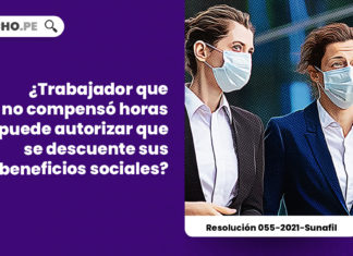 trabajador-compenso-horas-autorizar-descuente-beneficios-sociales-resolucion-055-2021-sunafil-LP