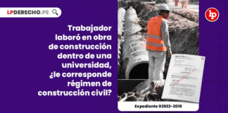 trabajador-laboro-obra-construccion-universidad-corresponde-regimen-construccion-civil-expediente-03922-2019-LP