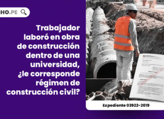 trabajador-laboro-obra-construccion-universidad-corresponde-regimen-construccion-civil-expediente-03922-2019-LP