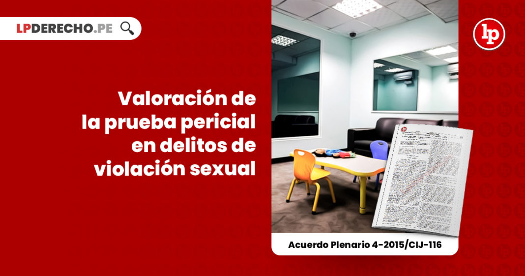 valoracion-prueba-pericial-delitos-violacion-sexual-acuerdo-plenario-4-2015-cij-116-LP