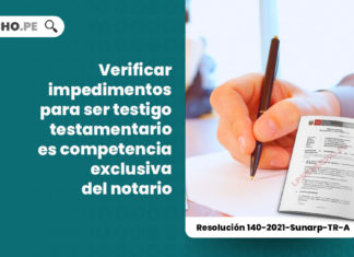 verificar-impedimentos-testigo-testamentario-competencia-exclusiva-notario-resolucion-140-2021-sunarp-tr-a-LP