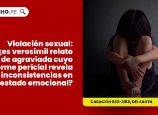 violacion sexual verosinil relato agraviado cuyo informe pericial revela inconsistencias estado emocional LP