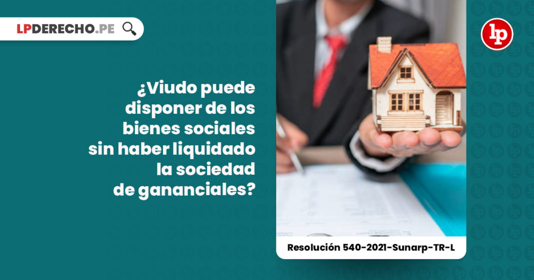 viudo-bienes-sociales-haber-liquidado-sociedad-gananciales-resolucion-540-2021-sunarp-tr-l-LP