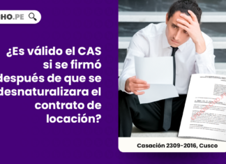 Es valido el CAS si se firmo despues de que se desnaturalizara el contrato de locacion-LP