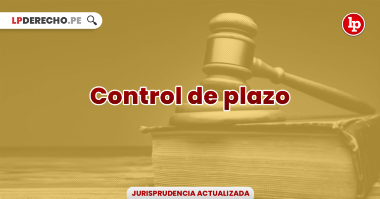 Jurisprudencia Actual Y Relevante Sobre Control De Plazo | LP