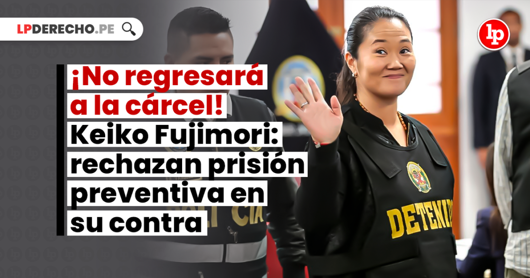 ¡No regresará a la cárcel! Keiko Fujimori: rechazan prisión preventiva en su contra