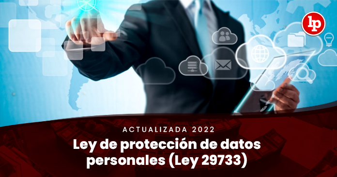 Porque Gran engaño temerario Ley de protección de datos personales (Ley 29733) [actualizada 2022] | LP