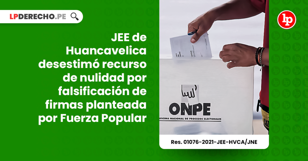 JEE de Huancavelica desestimó recurso de nulidad por falsificación de firmas planteada por Fuerza Popular