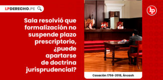 apartarse-doctrina-jurisprudencial-formalizacion-suspende-plazo-prescriptorio-casacion-1756-2018-ancash-LP