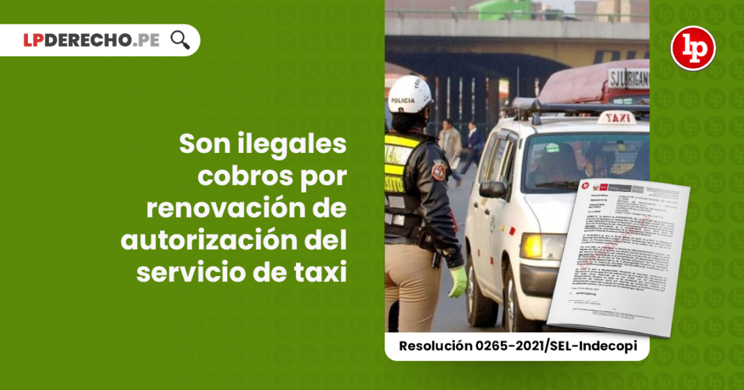 barrera-burocratica-ilegal-cobro-derecho-tramitacion-vehiculo-renovar-autorizacion-taxi-resolucion-0265-2021-sel-indecopi-LP