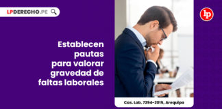 cas-lab-7394-2015-arequipa-establecen-pautas-valorar-gravedad-faltas-laborales-LP