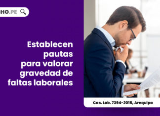 cas-lab-7394-2015-arequipa-establecen-pautas-valorar-gravedad-faltas-laborales-LP