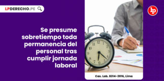 cas-lab-8314-2016-lima-sobretiempo-permanencia-personal-jornada-laboral-LP