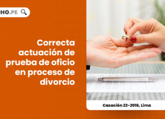 casacion-22-2016-lima-correcta-actuacion-prueba-oficio-proceso-divorcio-LP