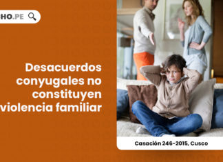 casacion-246-2015-cusco-desacuerdos-conyugales-no-constituyen-violencia-familiar-LP