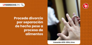 casacion-4310-2014-lima-procede-divorcio-por-separacion-hecho-pese-a-proceso-de-alimentos-LP