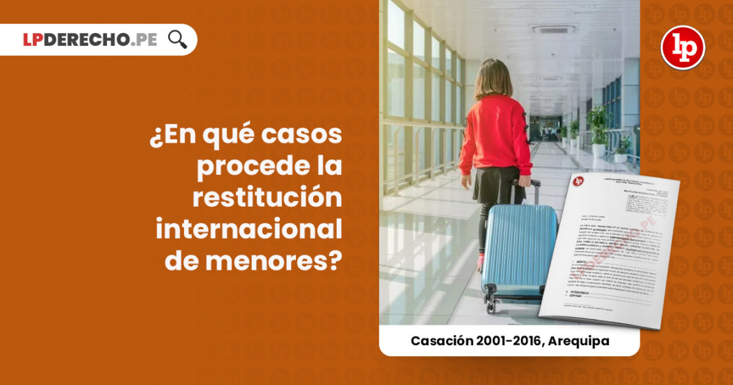 casos-restitucion-internacional-menores-casacion-2001-2016-arequipa-LP