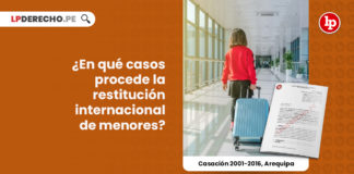 casos-restitucion-internacional-menores-casacion-2001-2016-arequipa-LP