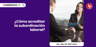 como-acreditar-subordinacion-laboral-cas-lab-321-2017-limaa-LP