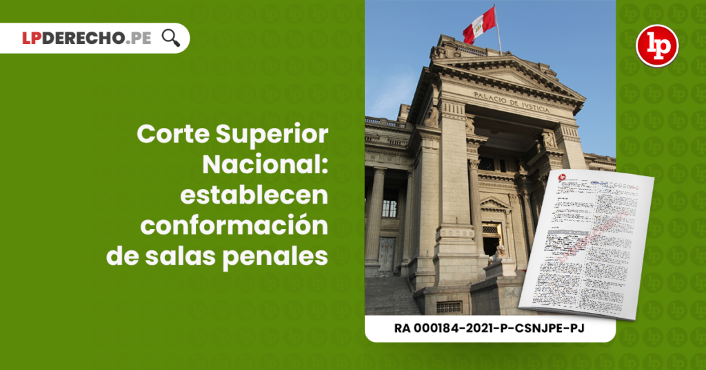 Corte Superior Nacional: Establecen Conformación De Salas Penales [RA ...