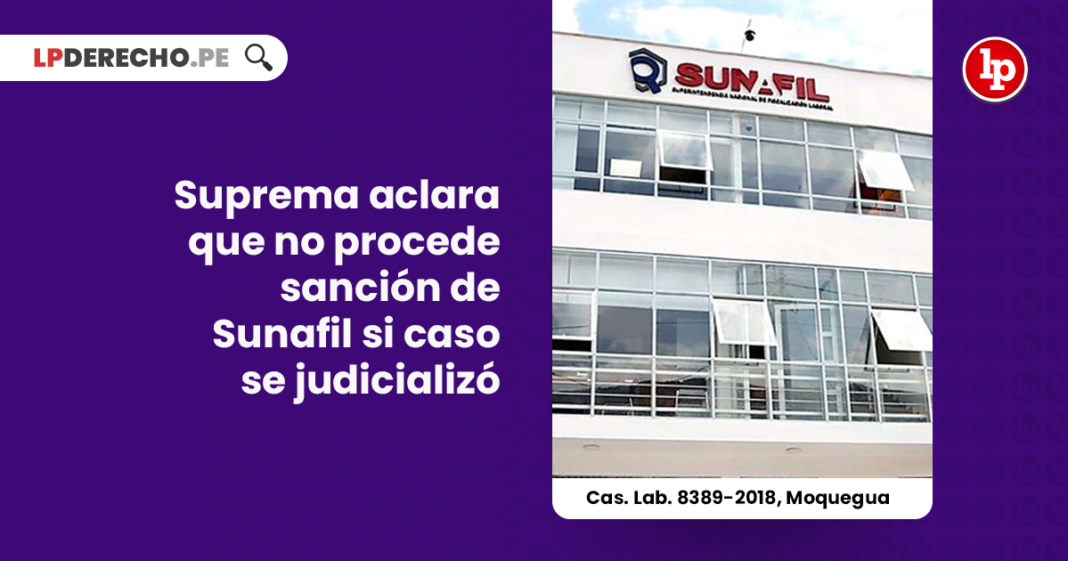 corte-suprema-no-procede-fiscalizacion-sancion-sunafil-inicio-proceso-judicial-cas-lab-8389-2018-moquegua-LP