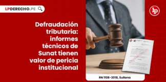 defraudacion-tributaria-informes-tecnicos-sunat-valor-pericia-institucional-recurso-nulidad-1108-2018-sullana-LP