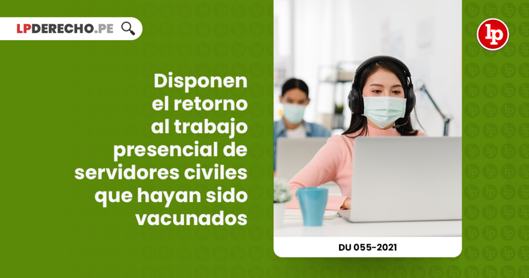disponen-retorno-trabajo-presencial-servidores-civiles-vacunados-decreto-urgencia-055-2021-LP