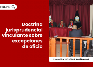 doctrina-jurisprudencial-vinculante-excepciones-oficio-casacion-243-2016-la-libertad-LP